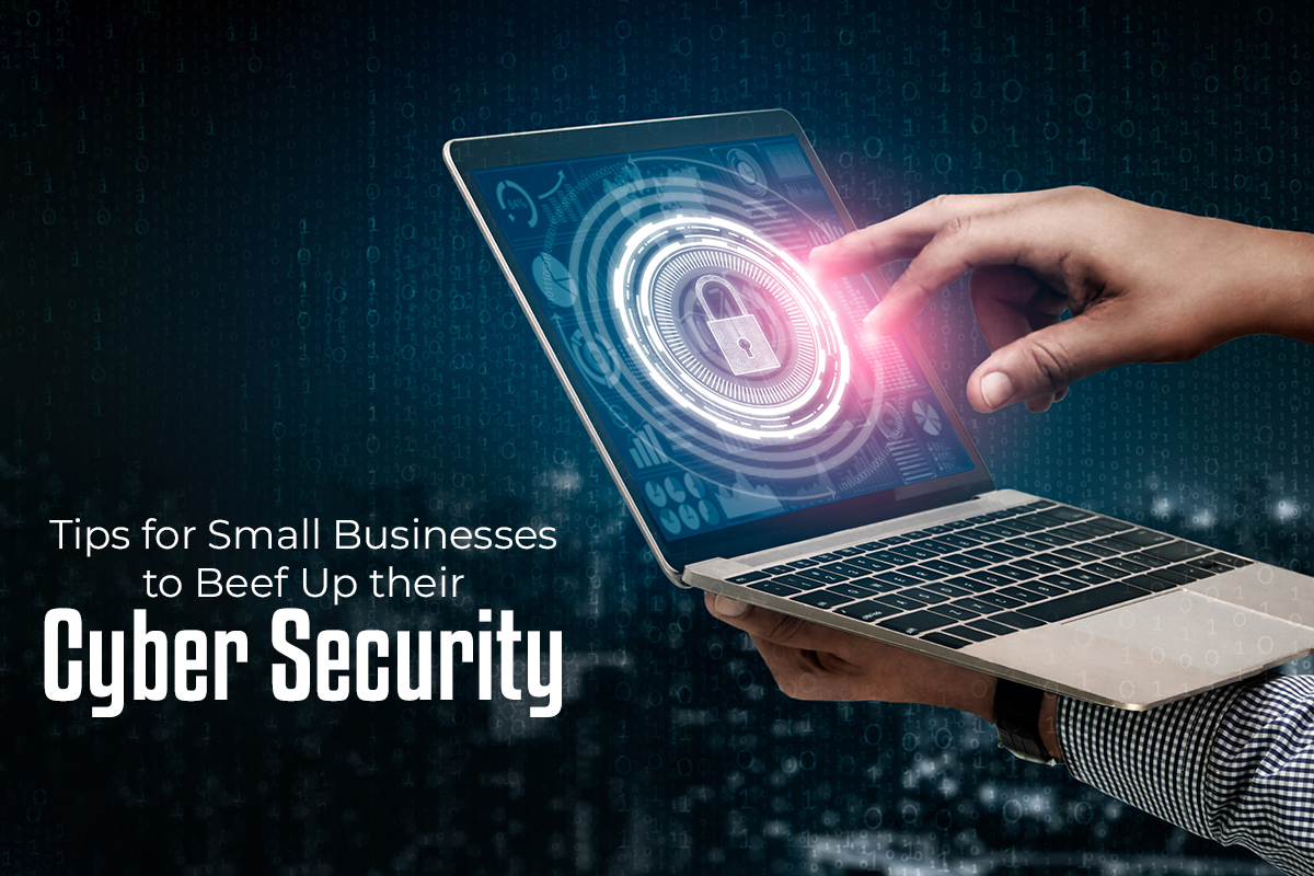 Tips for Small Businesses to Beef Up their Cyber Security