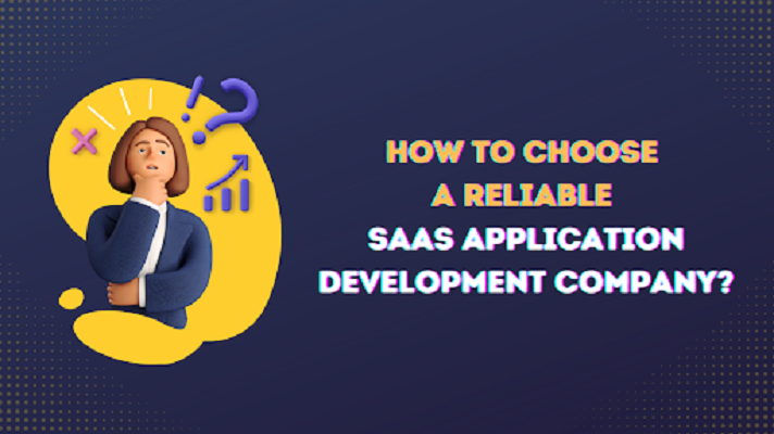How to Choose a Reliable SaaS Application Development Company?